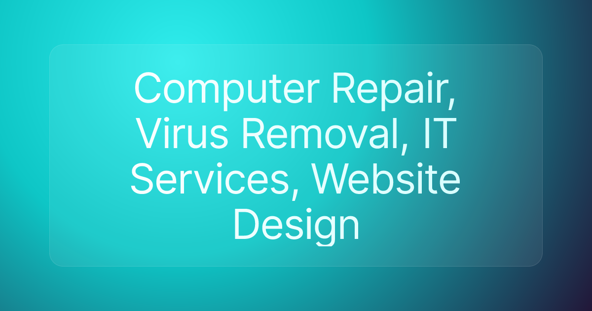 Computer Repair, Virus Removal, IT Services, Website Design