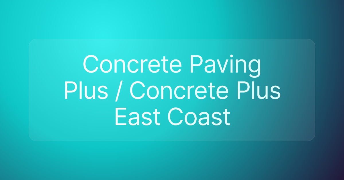 Concrete Paving Plus / Concrete Plus East Coast