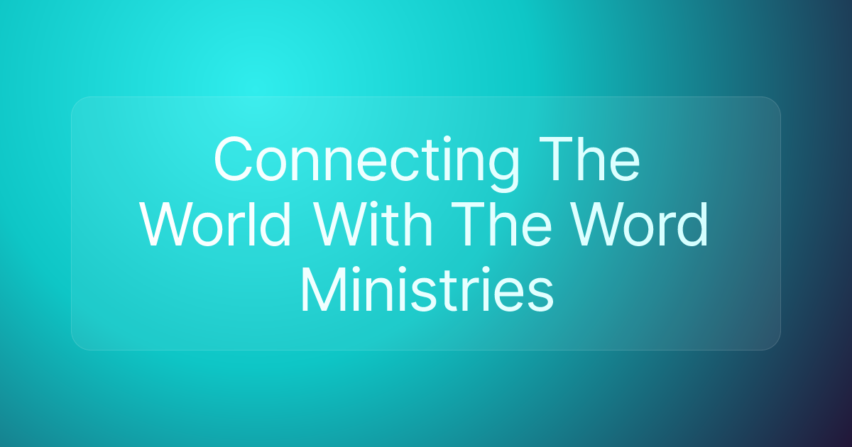 Connecting The World With The Word Ministries