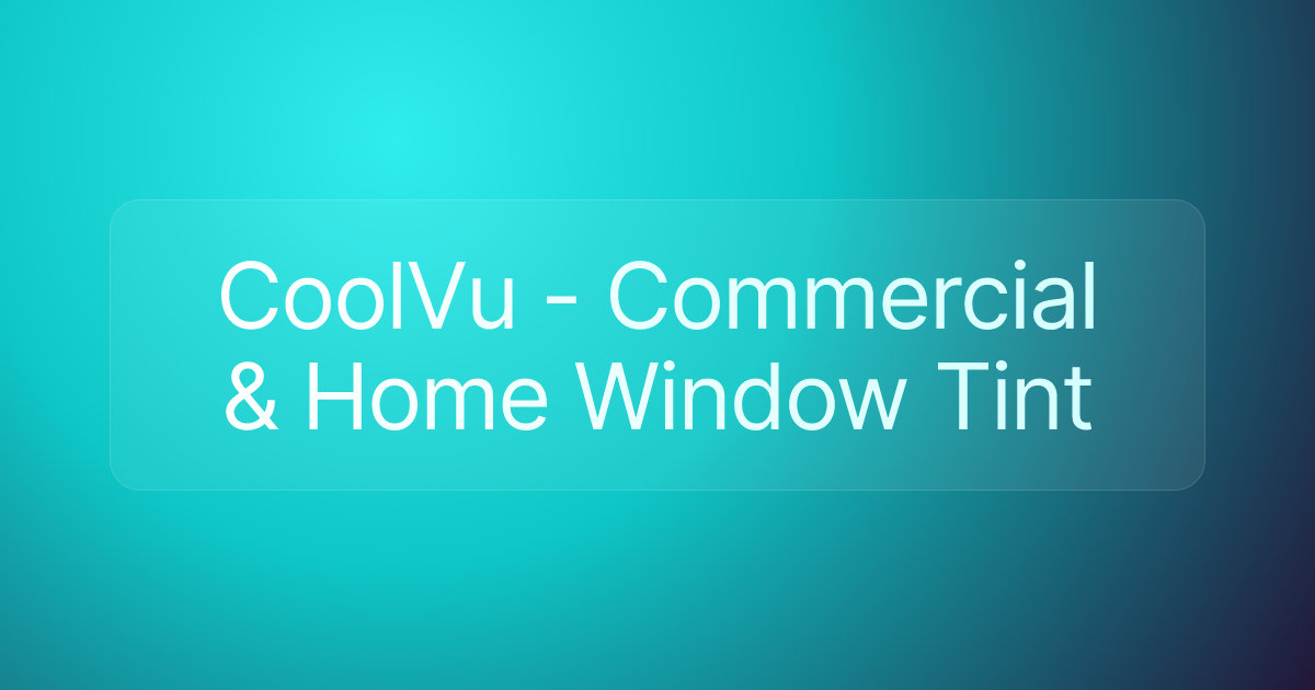 CoolVu - Commercial & Home Window Tint