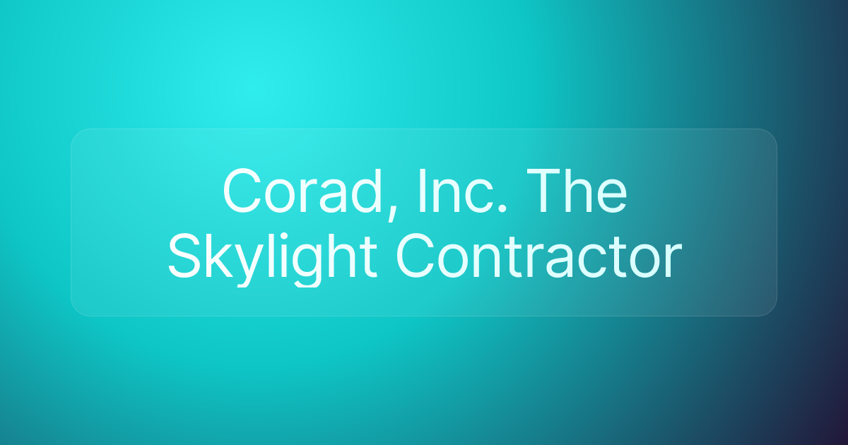 Corad, Inc. The Skylight Contractor