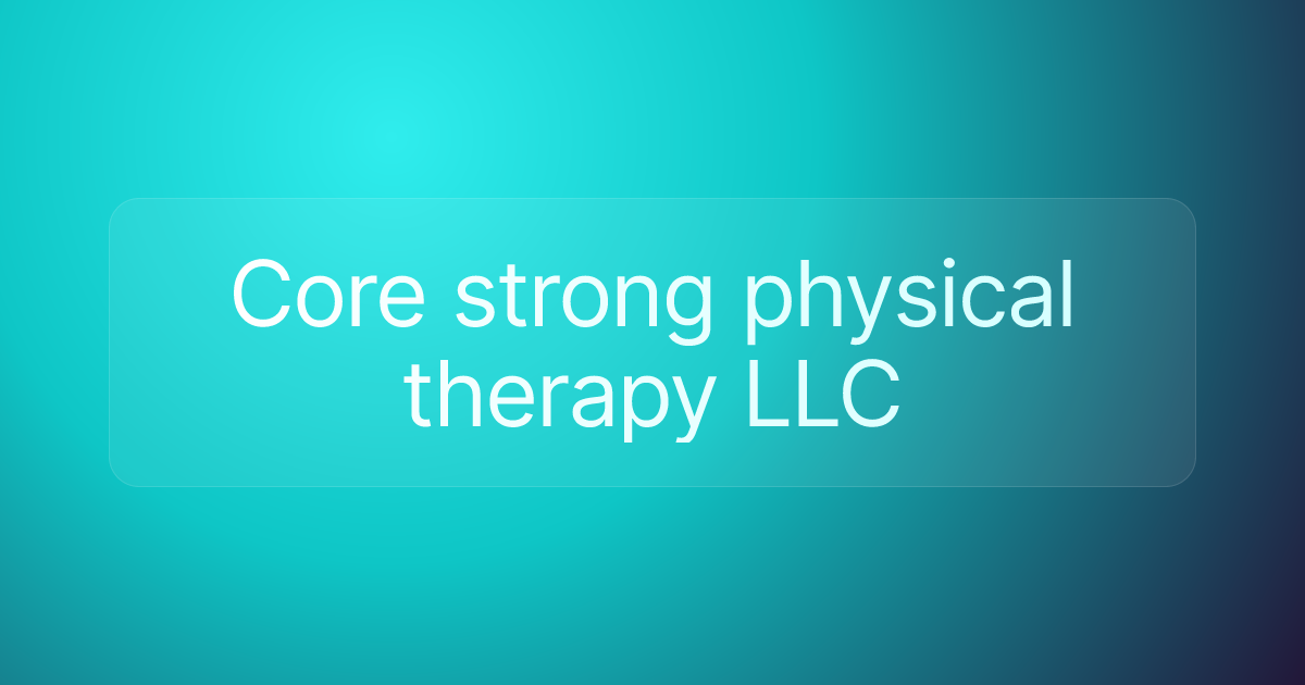 Core strong physical therapy LLC