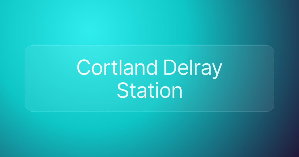 Cortland Delray Station