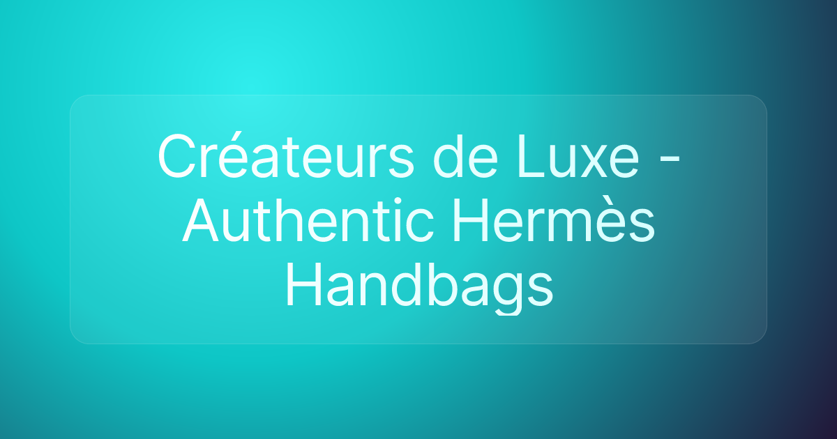 Créateurs de Luxe - Authentic Hermès Handbags