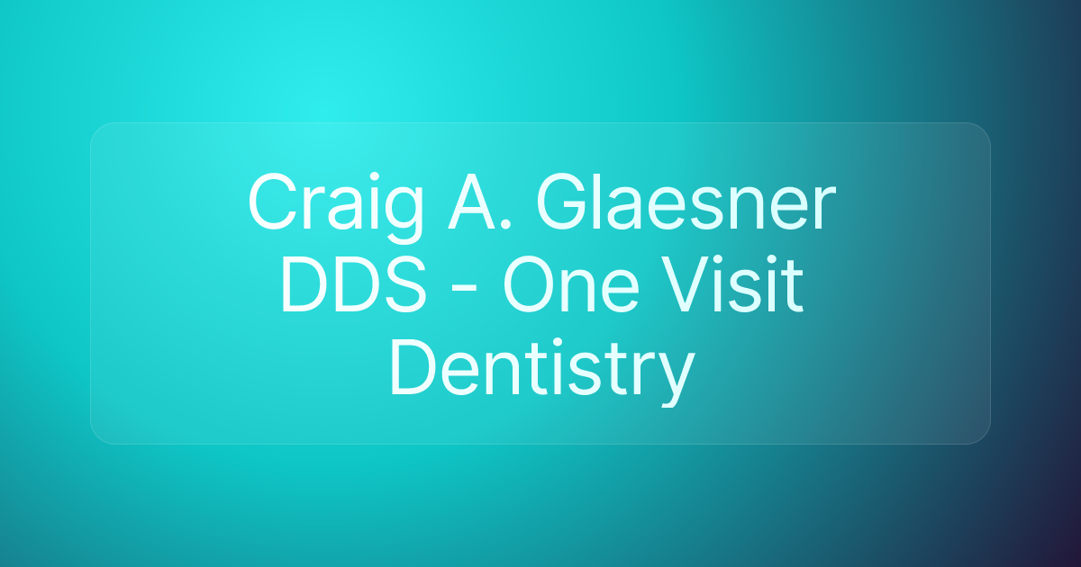 Craig A. Glaesner DDS - One Visit Dentistry