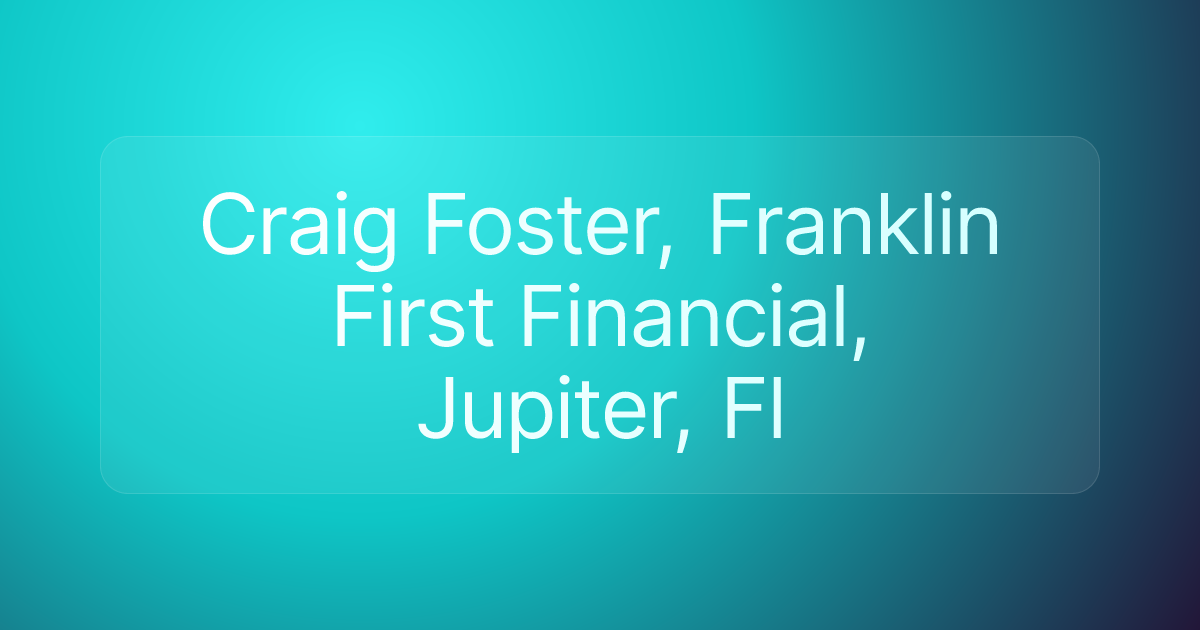 Craig Foster, Franklin First Financial, Jupiter, Fl