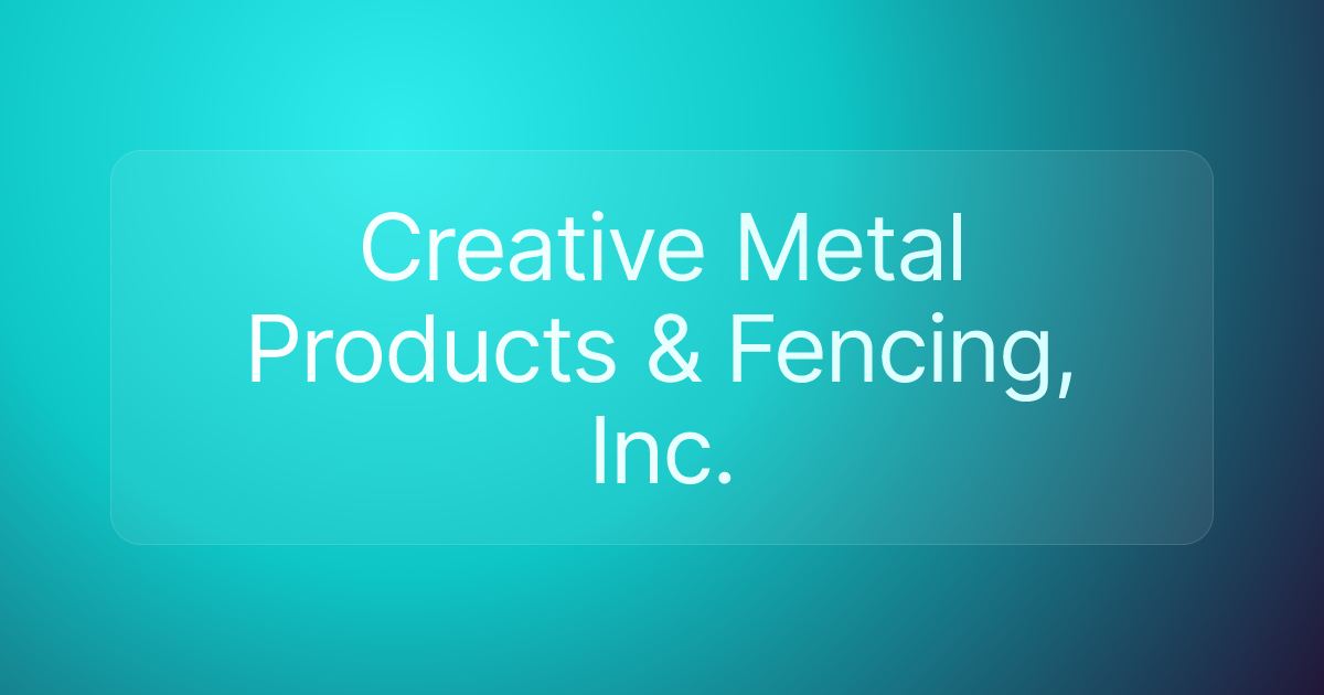 Creative Metal Products & Fencing, Inc.