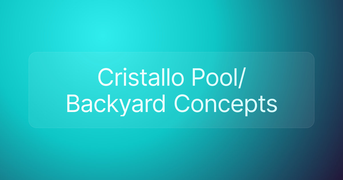 Cristallo Pool/Backyard Concepts