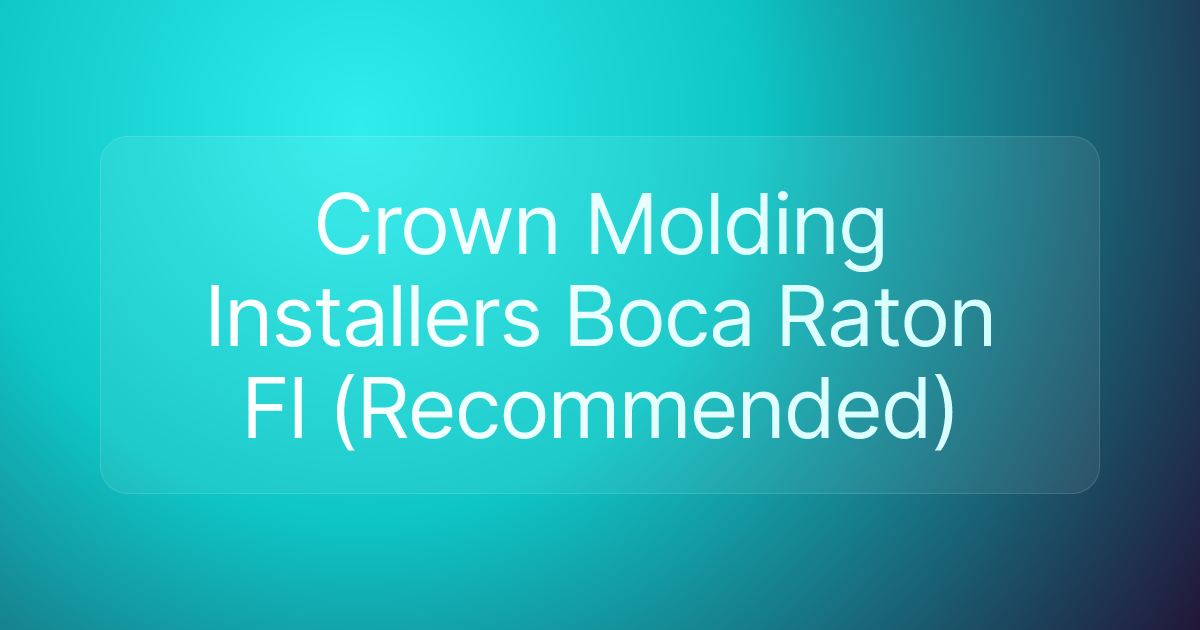 Crown Molding Installers Boca Raton Fl (Recommended)