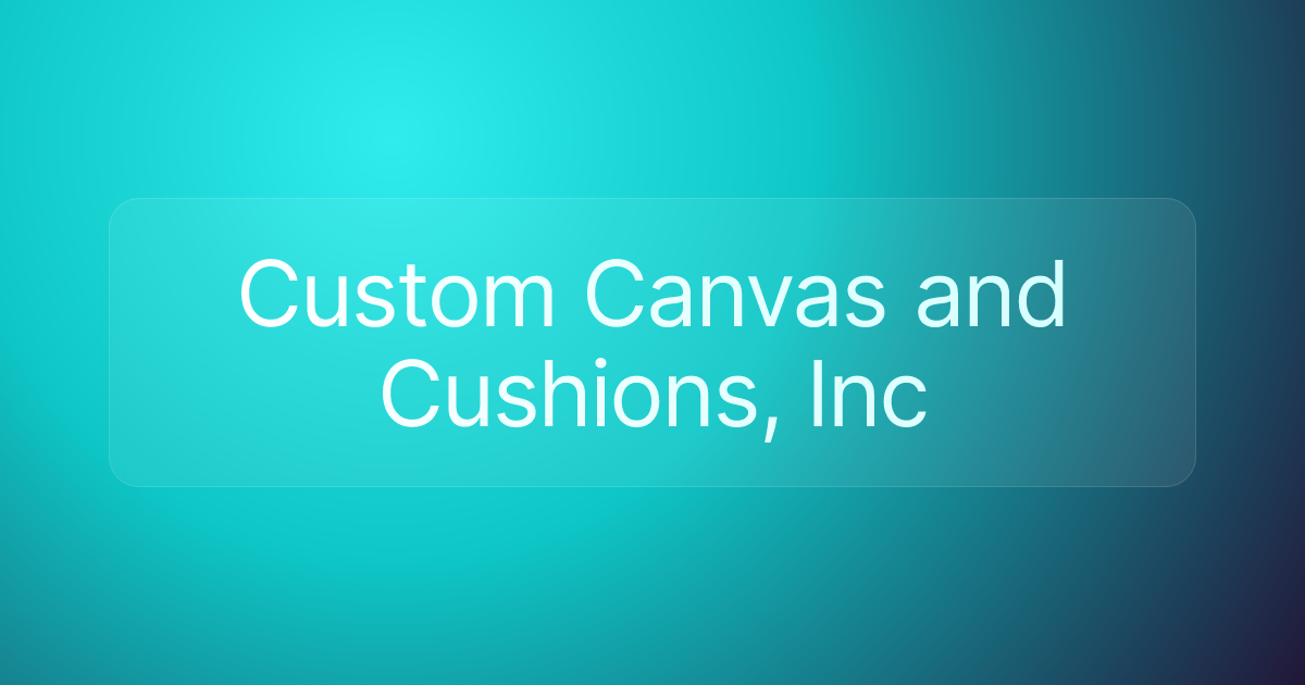 Custom Canvas and Cushions, Inc