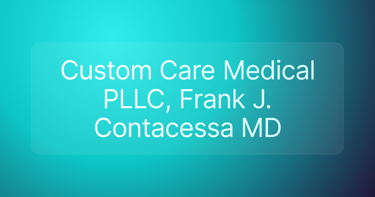Custom Care Medical PLLC, Frank J. Contacessa MD