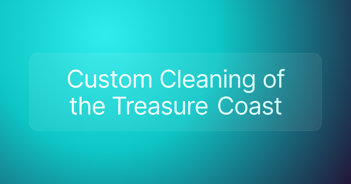 Custom Cleaning of the Treasure Coast