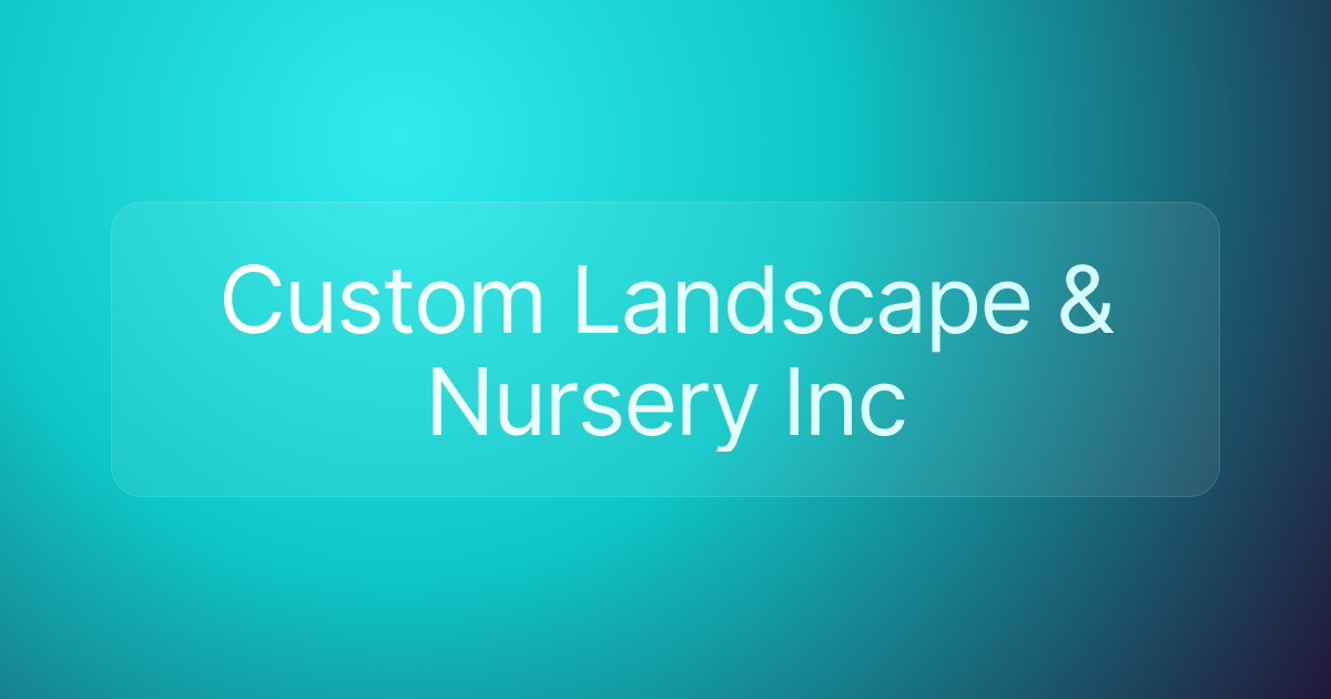 Custom Landscape & Nursery Inc