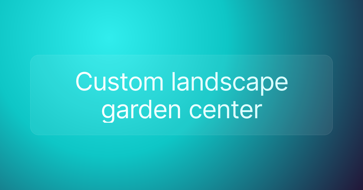 Custom landscape garden center