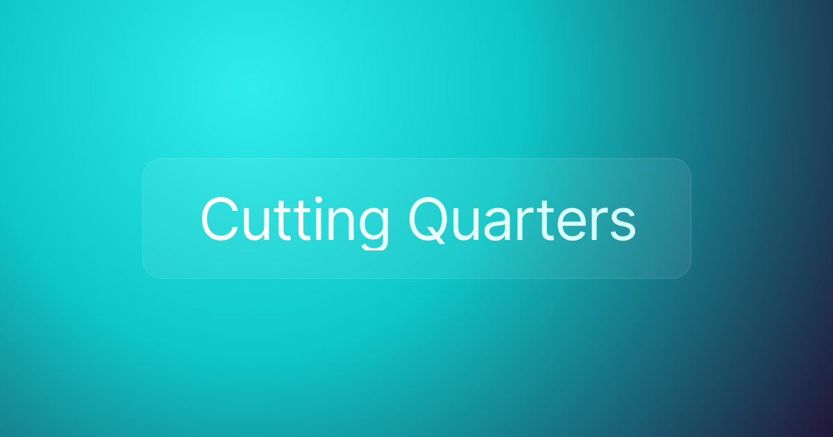 Cutting Quarters