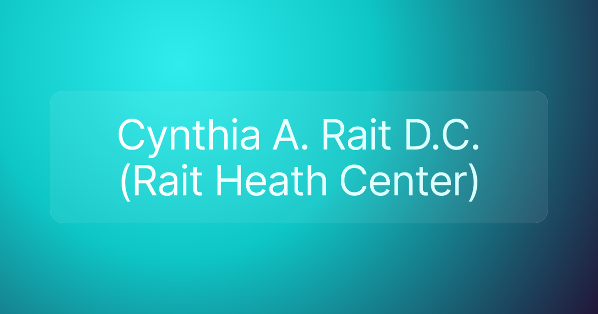 Cynthia A. Rait D.C. (Rait Heath Center)