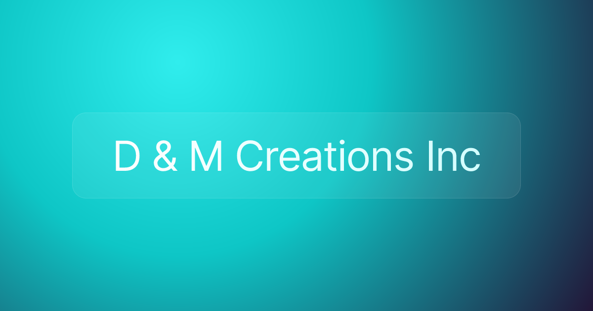 D & M Creations Inc
