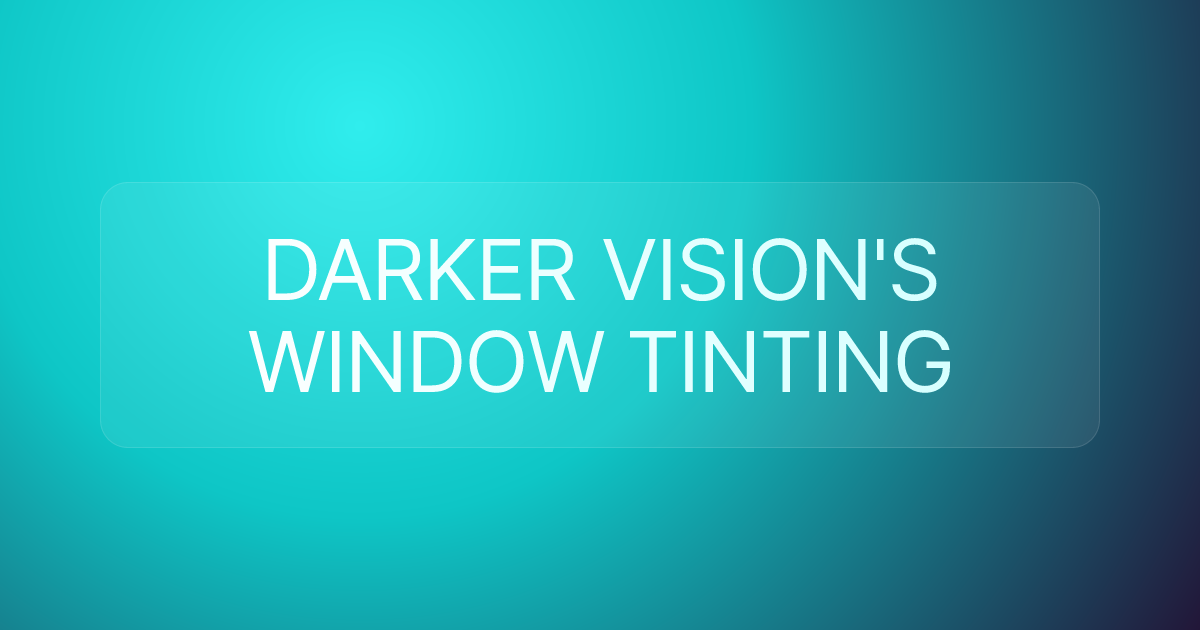 DARKER VISION'S WINDOW TINTING