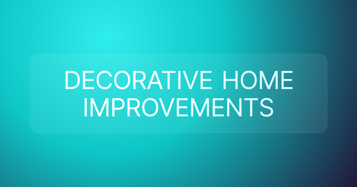 DECORATIVE HOME IMPROVEMENTS