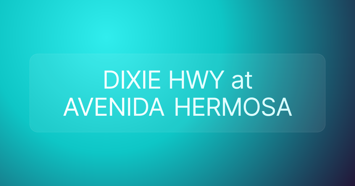 DIXIE HWY at AVENIDA HERMOSA