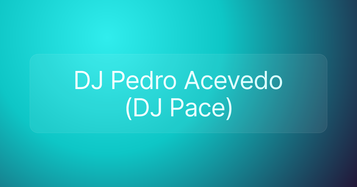 DJ Pedro Acevedo (DJ Pace)
