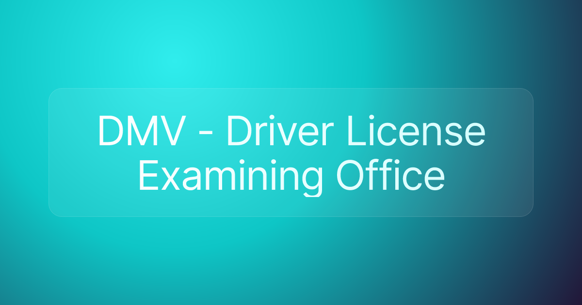 DMV - Driver License Examining Office