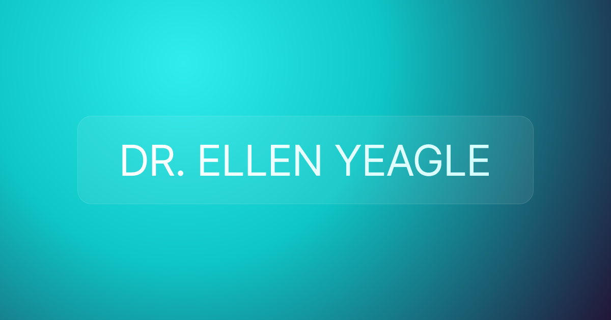 DR. ELLEN YEAGLE
