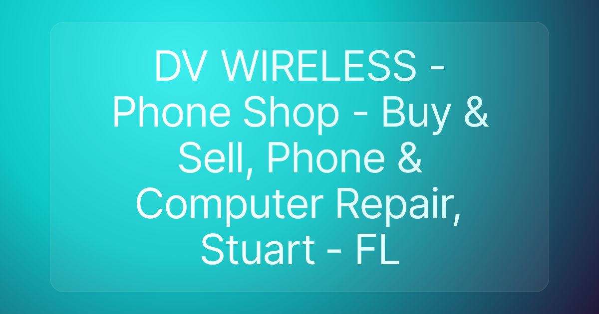 DV WIRELESS - Phone Shop - Buy & Sell, Phone & Computer Repair, Stuart - FL