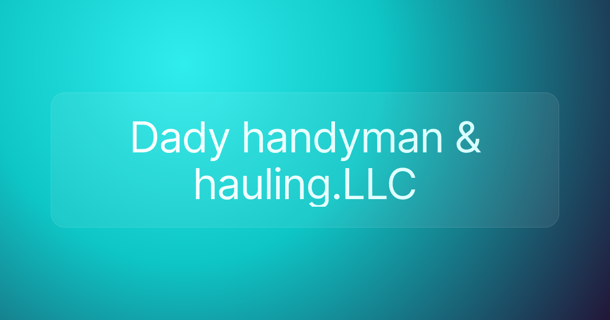 Dady handyman & hauling.LLC