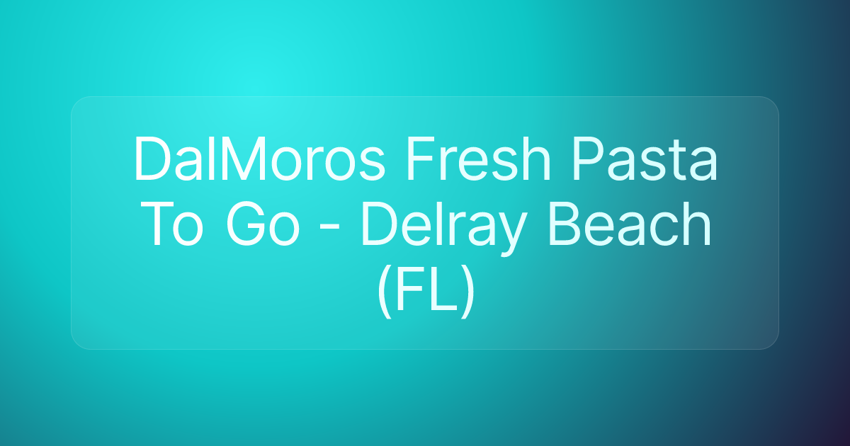DalMoros Fresh Pasta To Go - Delray Beach (FL)