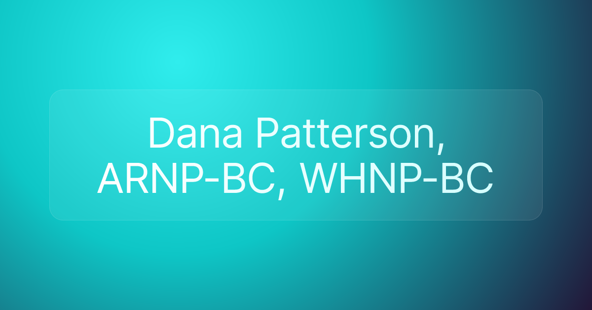Dana Patterson, ARNP-BC, WHNP-BC