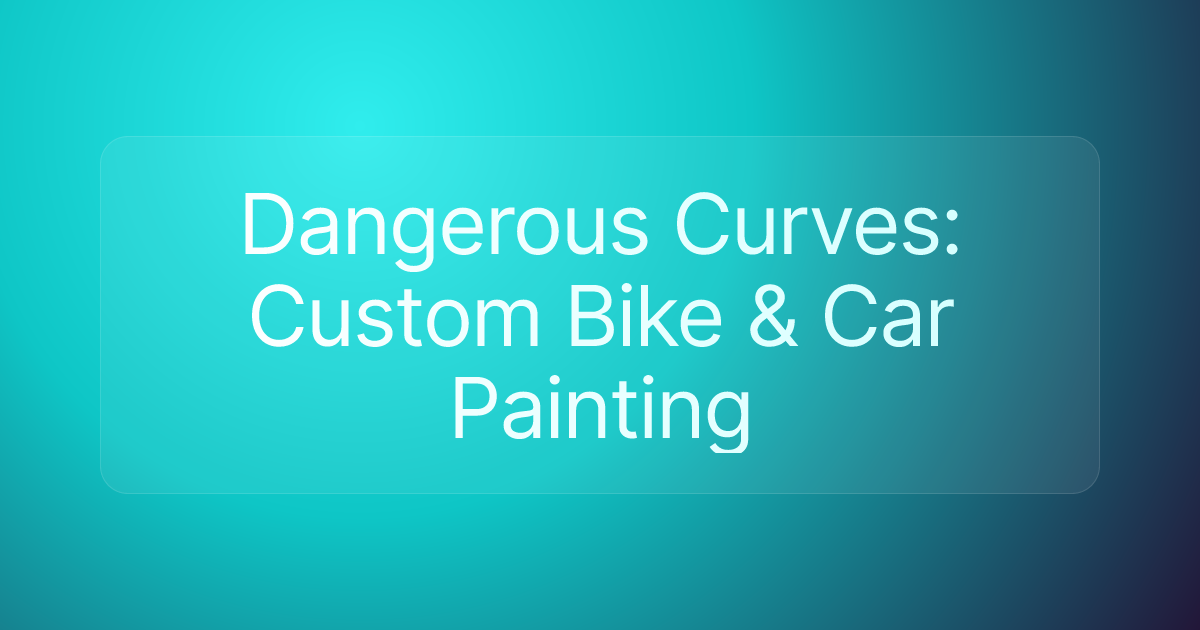 Dangerous Curves: Custom Bike & Car Painting