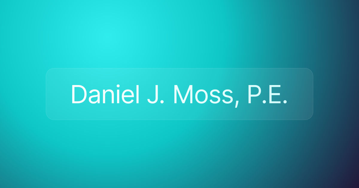 Daniel J. Moss, P.E.