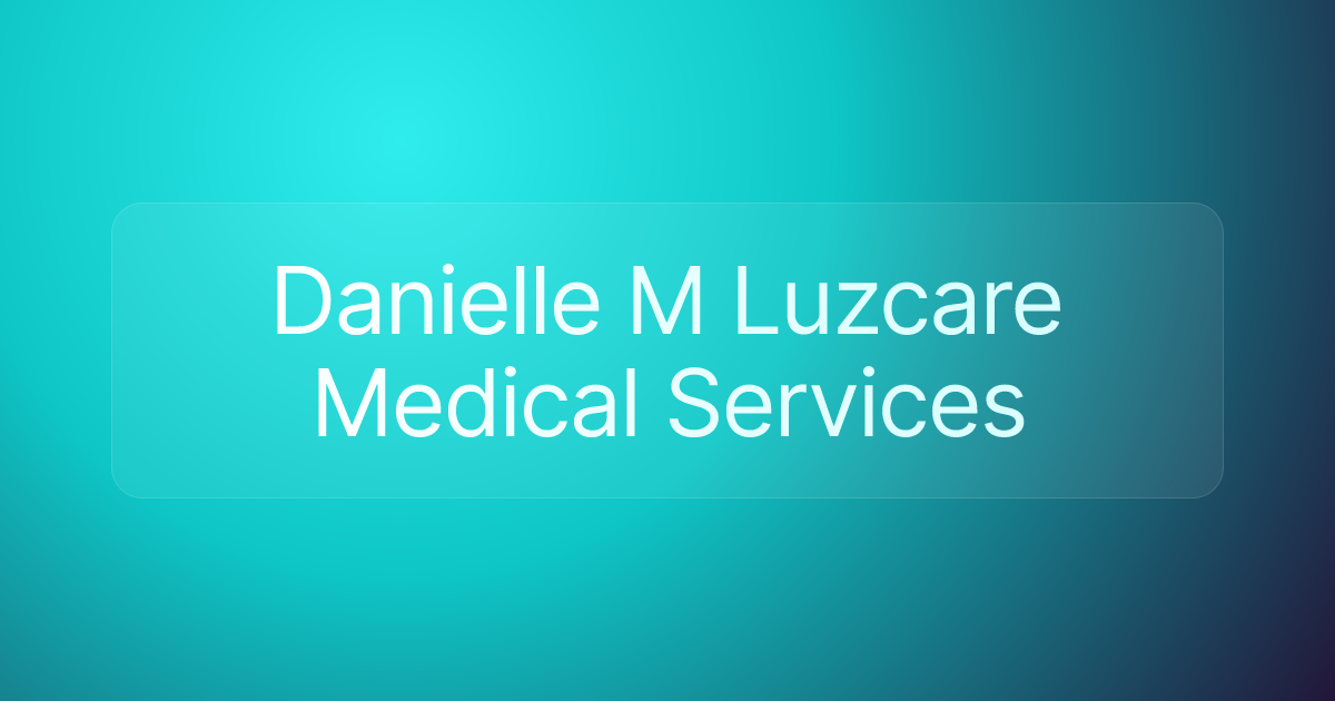 Danielle M Luzcare Medical Services