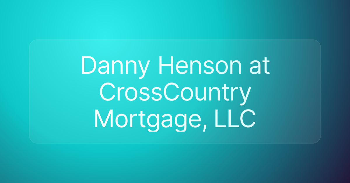 Danny Henson at CrossCountry Mortgage, LLC