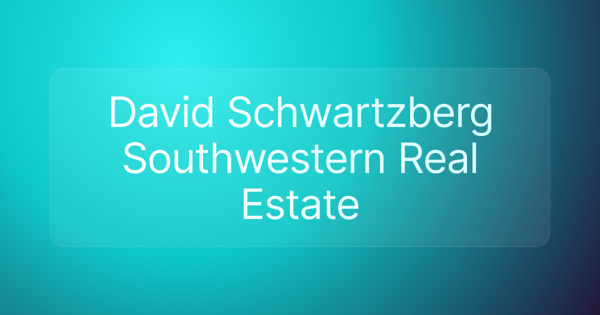 David Schwartzberg Southwestern Real Estate
