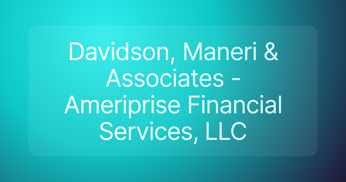 Davidson, Maneri & Associates - Ameriprise Financial Services, LLC