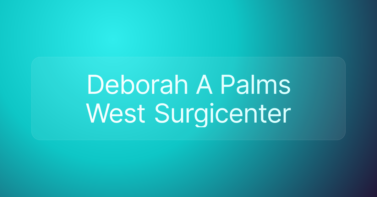 Deborah A Palms West Surgicenter