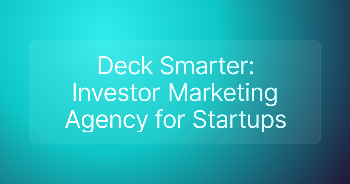 Deck Smarter: Investor Marketing Agency for Startups