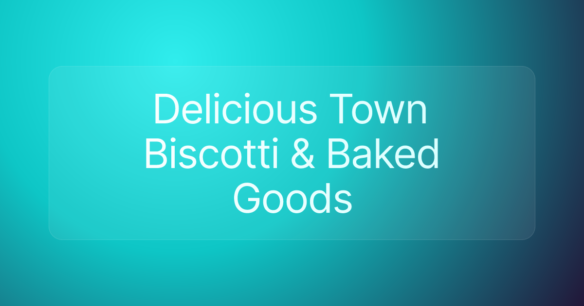 Delicious Town Biscotti & Baked Goods