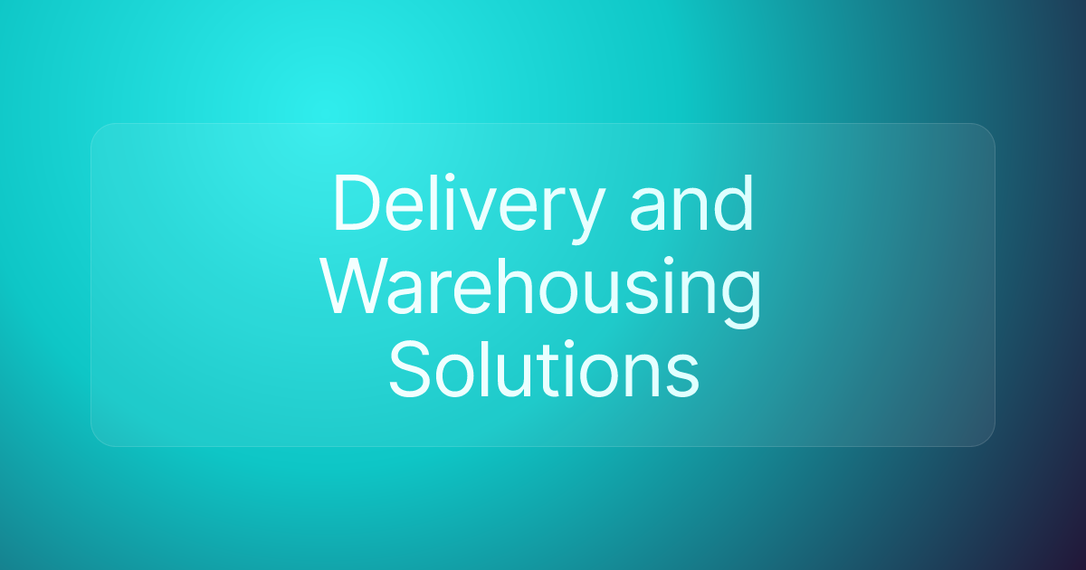 Delivery and Warehousing Solutions