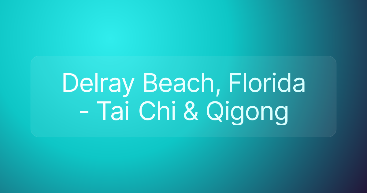 Delray Beach, Florida - Tai Chi & Qigong