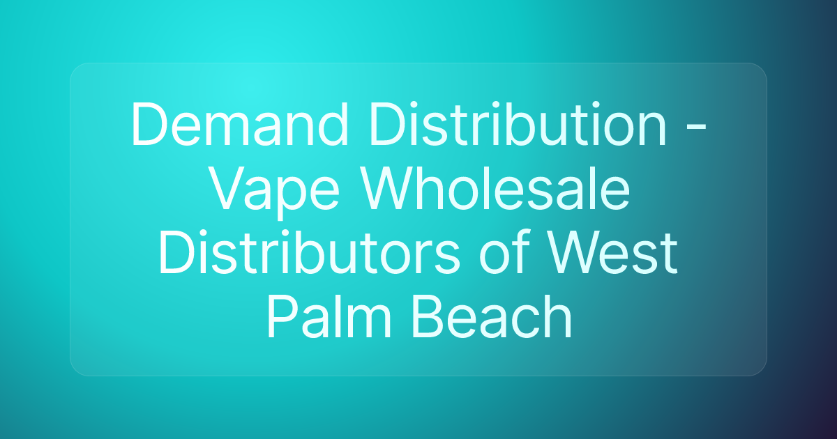Demand Distribution - Vape Wholesale Distributors of West Palm Beach