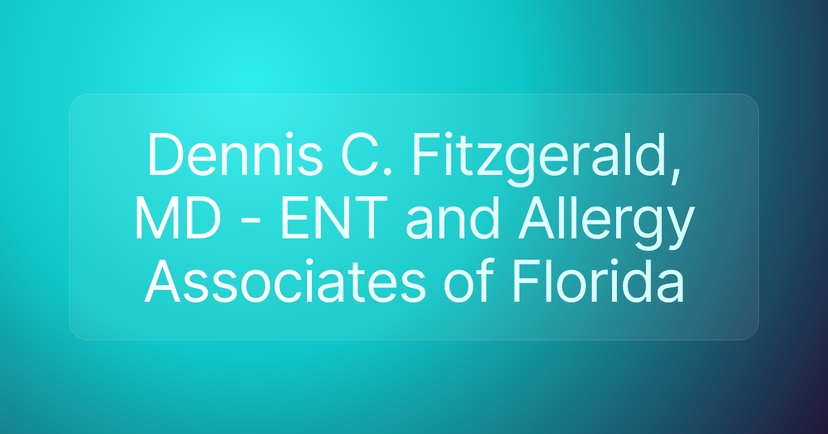 Dennis C. Fitzgerald, MD - ENT and Allergy Associates of Florida