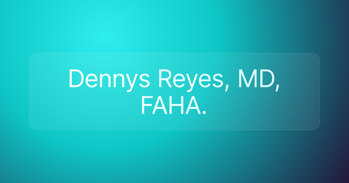 Dennys Reyes, MD, FAHA.