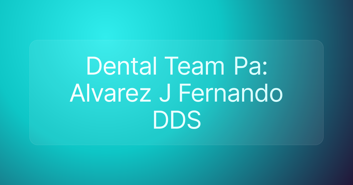 Dental Team Pa: Alvarez J Fernando DDS