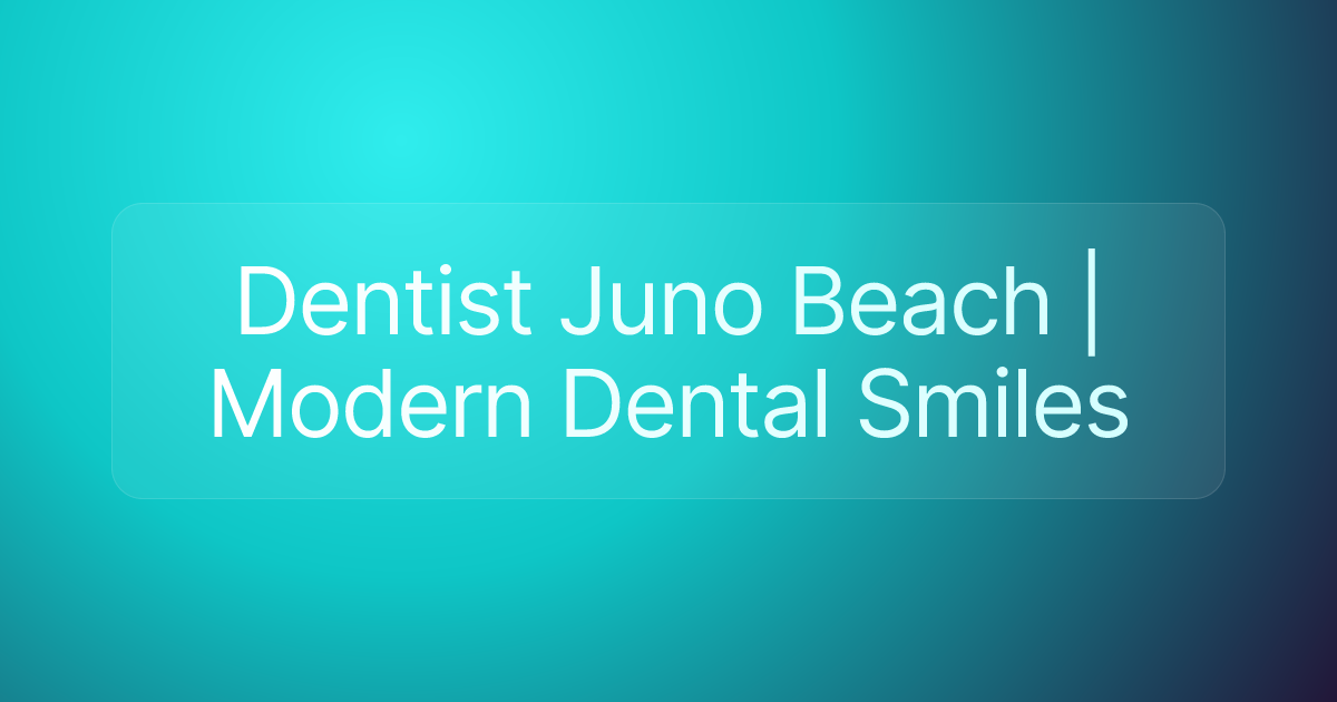 Dentist Juno Beach | Modern Dental Smiles