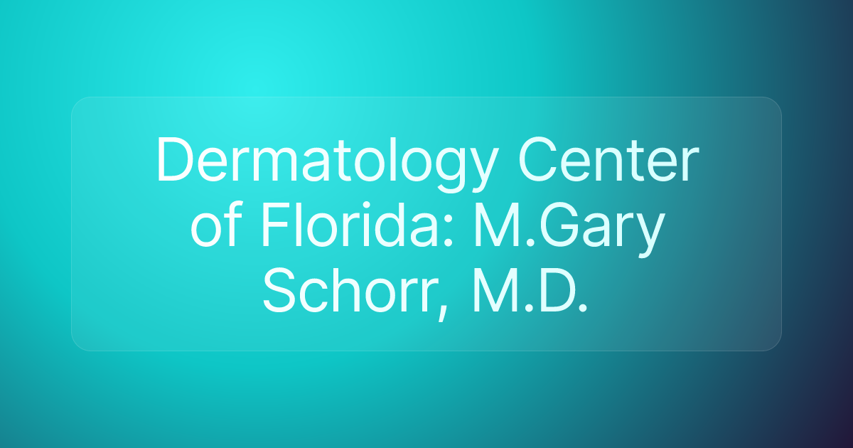 Dermatology Center of Florida: M.Gary Schorr, M.D.