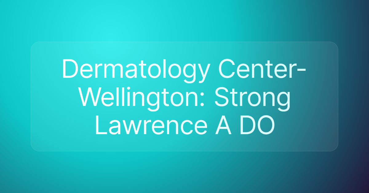 Dermatology Center-Wellington: Strong Lawrence A DO
