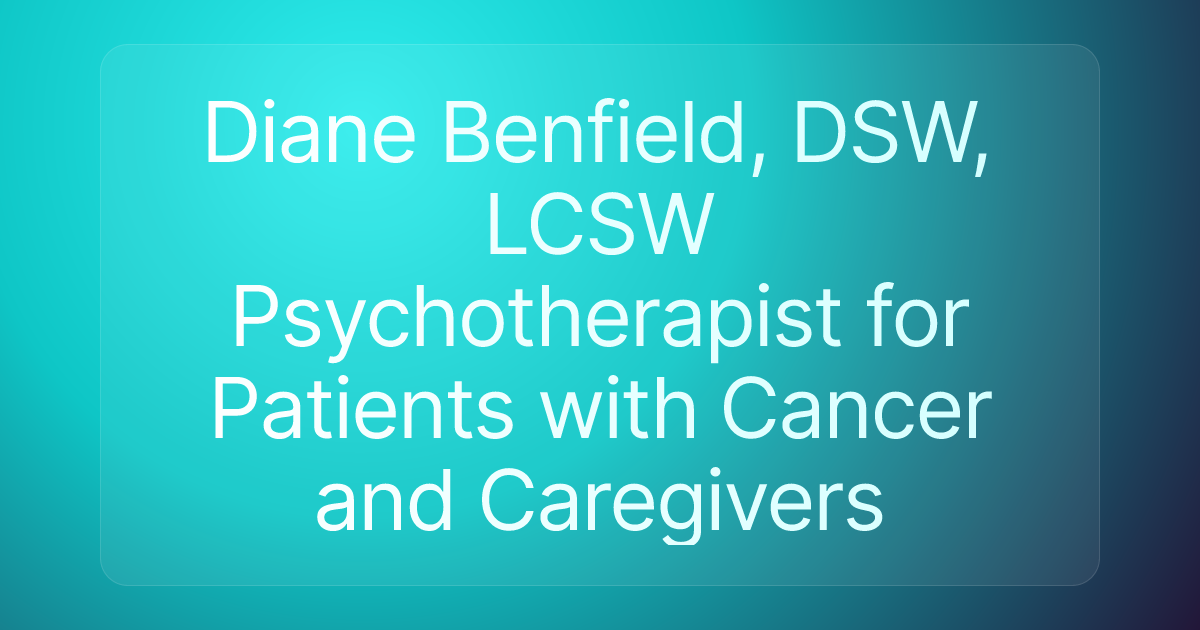 Diane Benfield, DSW, LCSW Psychotherapist for Patients with Cancer and Caregivers